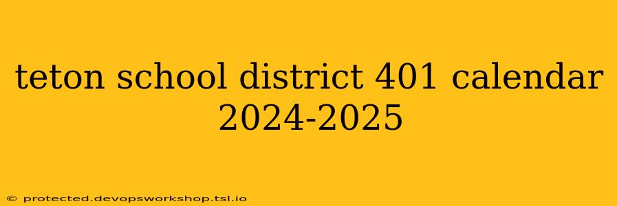 teton school district 401 calendar 2024-2025