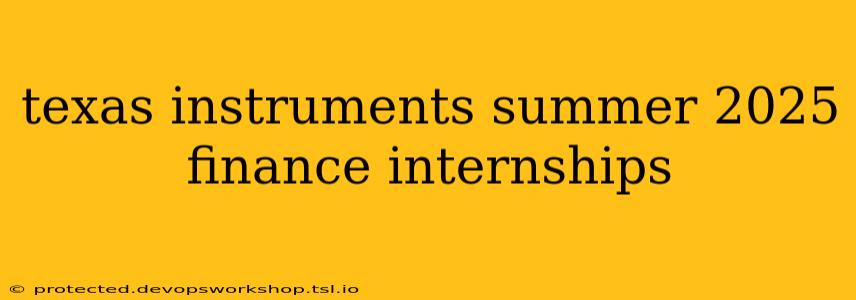 texas instruments summer 2025 finance internships