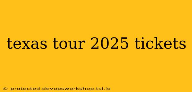 texas tour 2025 tickets