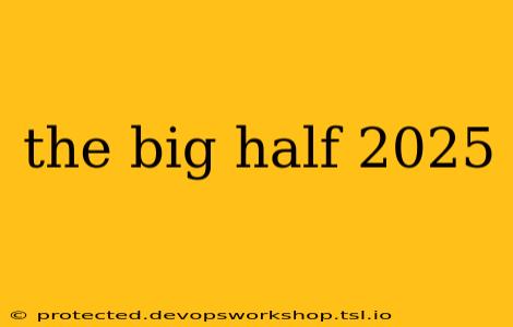 the big half 2025