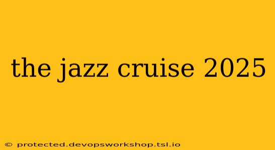 the jazz cruise 2025