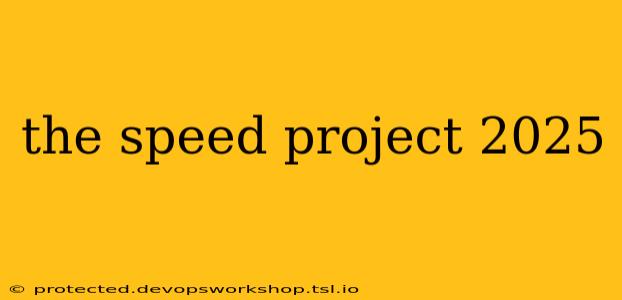 the speed project 2025