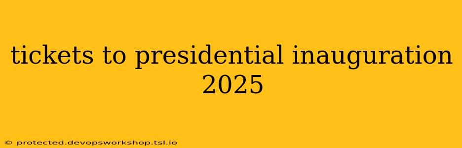 tickets to presidential inauguration 2025