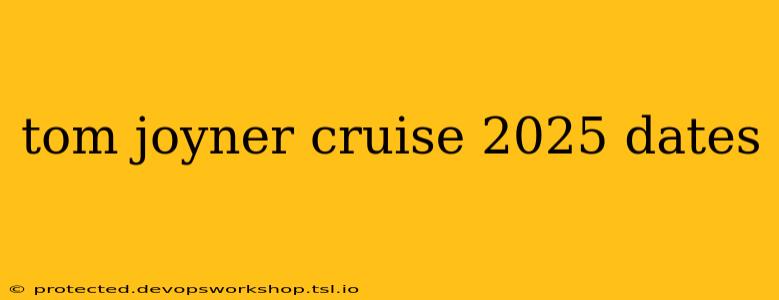 tom joyner cruise 2025 dates