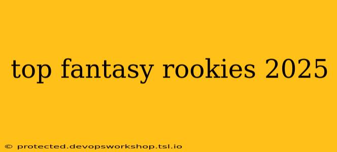 top fantasy rookies 2025