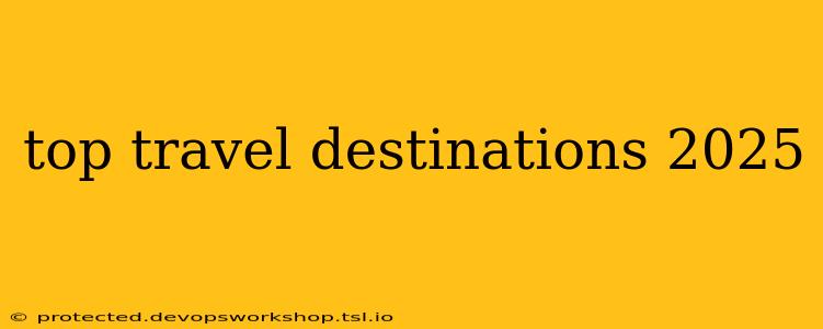 top travel destinations 2025