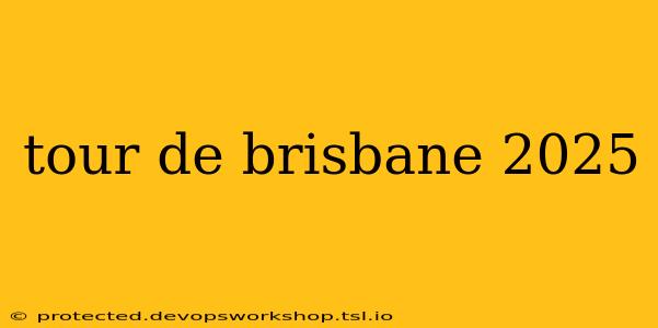 tour de brisbane 2025