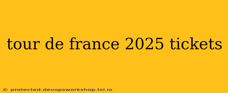 tour de france 2025 tickets