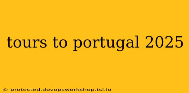 tours to portugal 2025