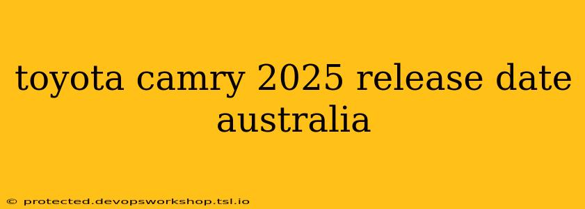 toyota camry 2025 release date australia