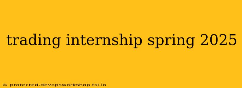 trading internship spring 2025