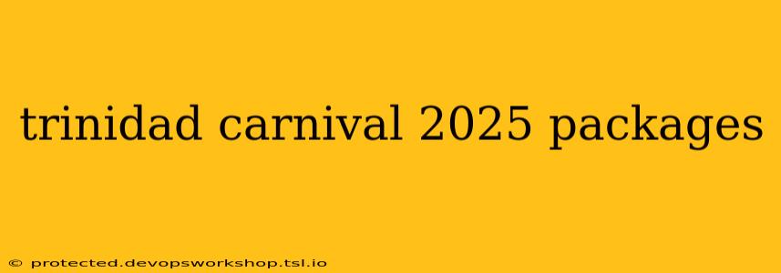 trinidad carnival 2025 packages