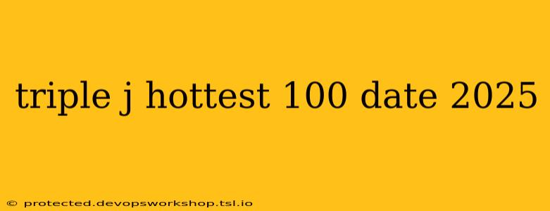 triple j hottest 100 date 2025