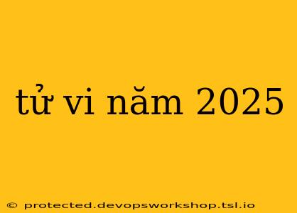 tử vi năm 2025