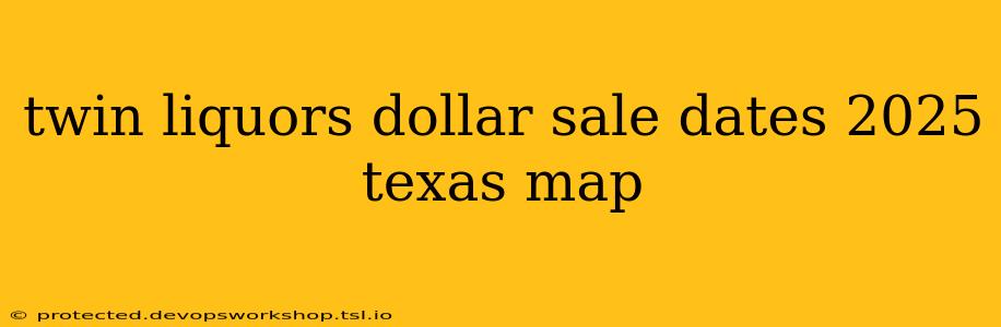 twin liquors dollar sale dates 2025 texas map