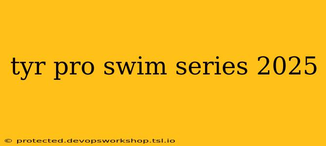 tyr pro swim series 2025