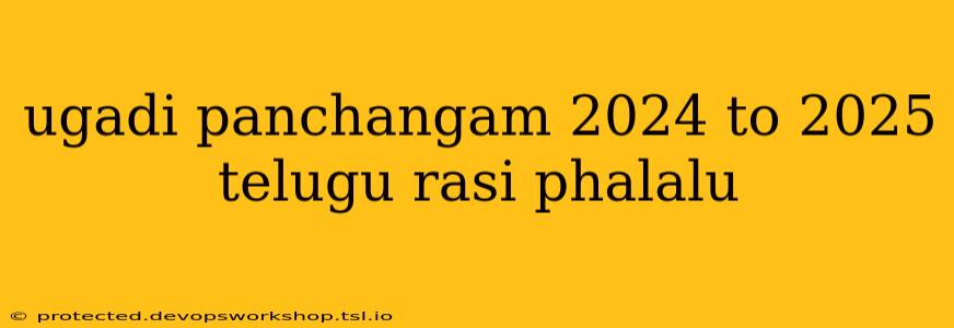 ugadi panchangam 2024 to 2025 telugu rasi phalalu