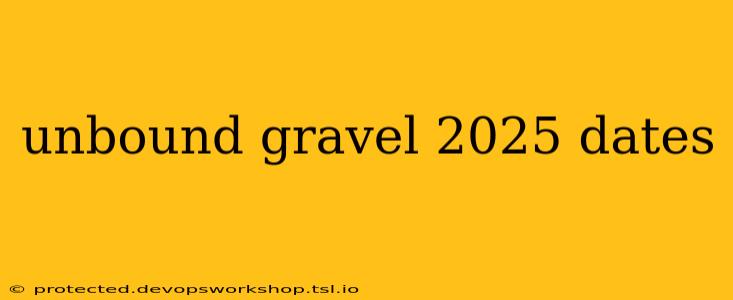 unbound gravel 2025 dates