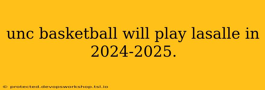 unc basketball will play lasalle in 2024-2025.