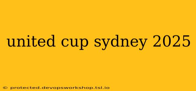 united cup sydney 2025