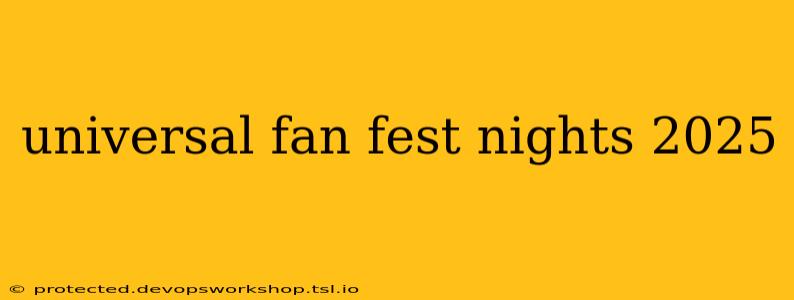 universal fan fest nights 2025