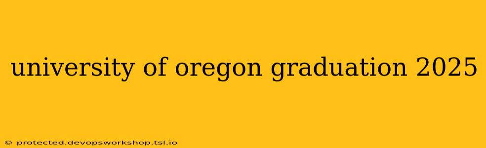 university of oregon graduation 2025