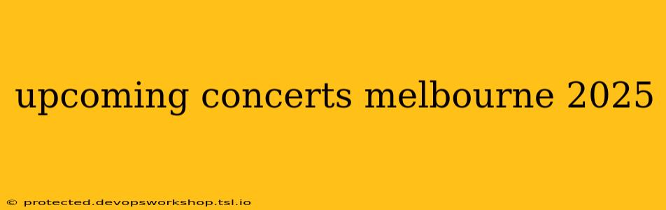 upcoming concerts melbourne 2025