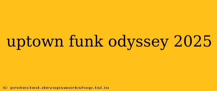 uptown funk odyssey 2025