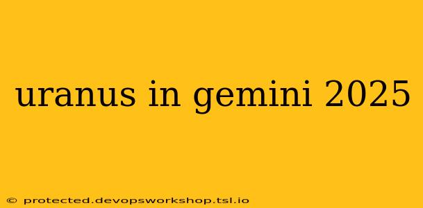 uranus in gemini 2025