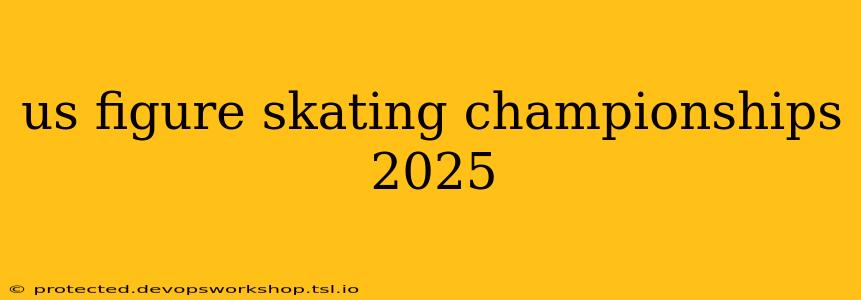 us figure skating championships 2025