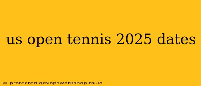 us open tennis 2025 dates