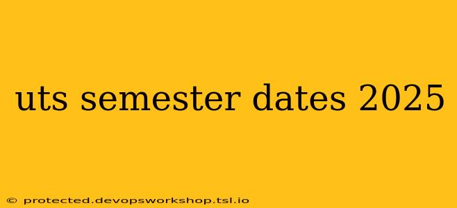 uts semester dates 2025