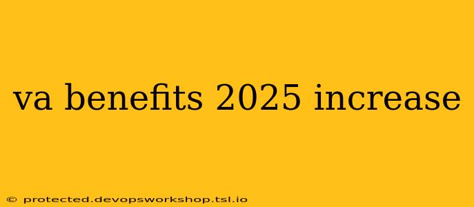 va benefits 2025 increase