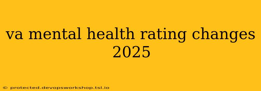 va mental health rating changes 2025