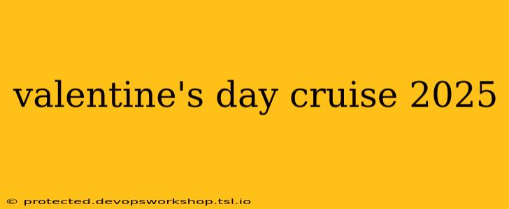 valentine's day cruise 2025