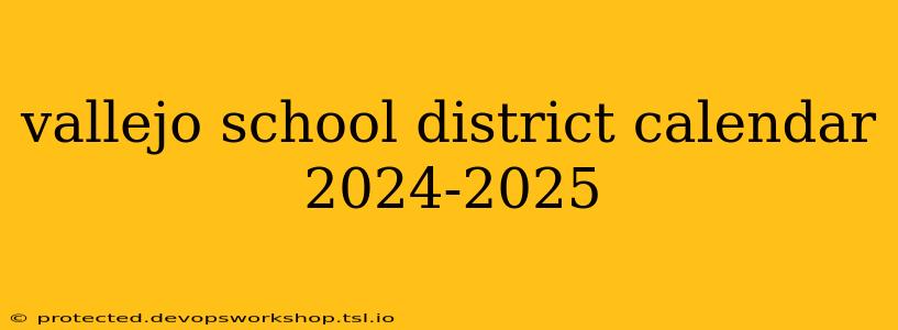 vallejo school district calendar 2024-2025