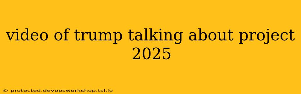 video of trump talking about project 2025