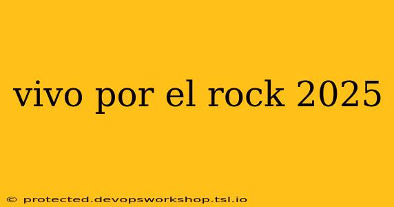 vivo por el rock 2025