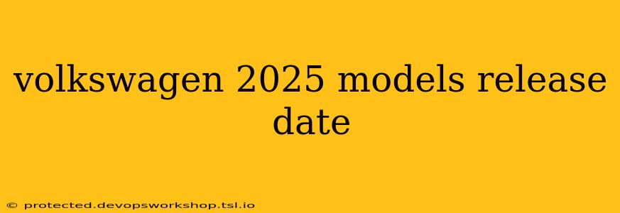 volkswagen 2025 models release date