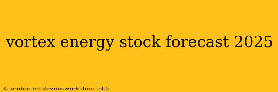 vortex energy stock forecast 2025