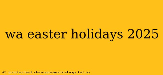 wa easter holidays 2025