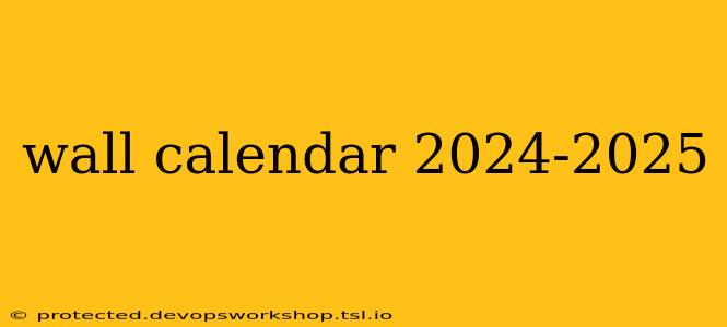 wall calendar 2024-2025