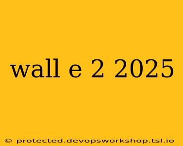 wall e 2 2025