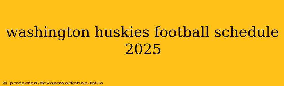 washington huskies football schedule 2025