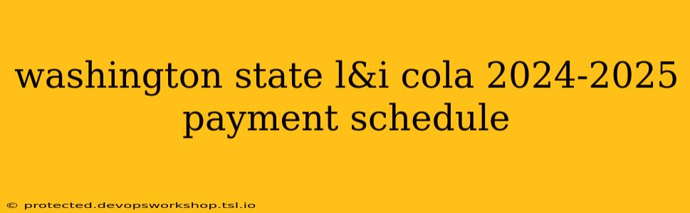 washington state l&i cola 2024-2025 payment schedule