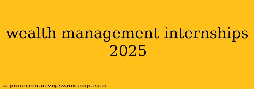 wealth management internships 2025