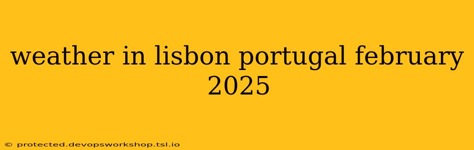 weather in lisbon portugal february 2025