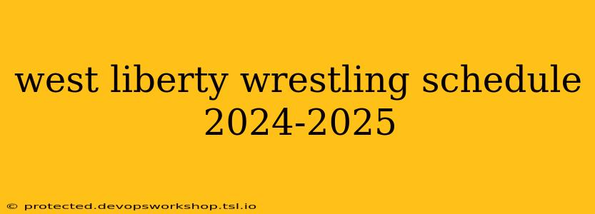 west liberty wrestling schedule 2024-2025