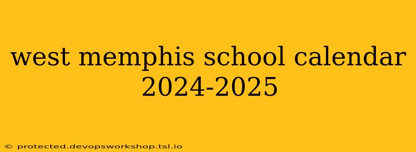 west memphis school calendar 2024-2025