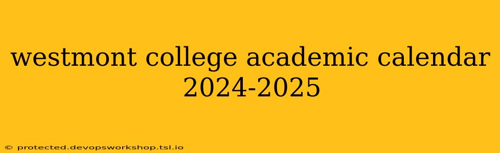 westmont college academic calendar 2024-2025